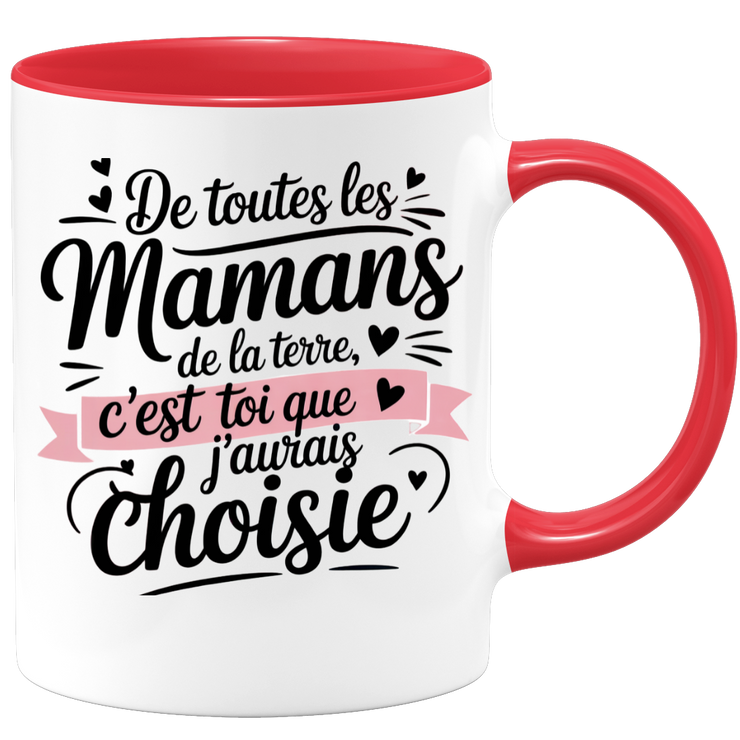 Mug De toutes les mamans de la terre, c’est toi que j’aurais choisie