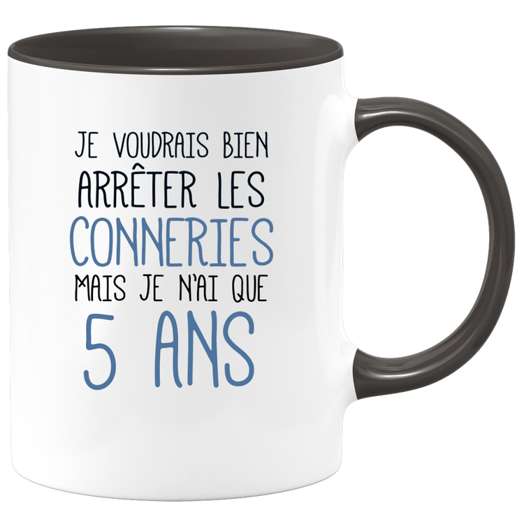 quotedazur - Mug J'Aimerai Bien Arrêter Les Conneries Mais Je N'Ai Que 5 Ans - Idée Cadeau Anniversaire 5 Ans Homme Femme - Tasse Idée Cadeau Original, Humour, Drôle, Rigolo, Fun