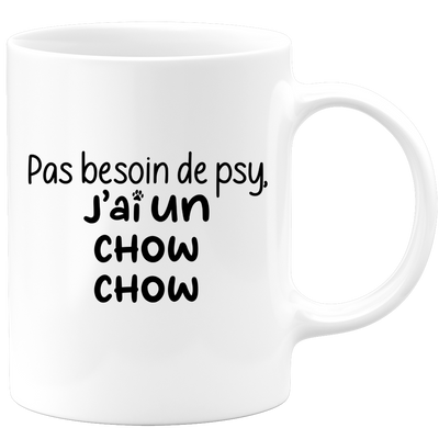 quotedazur - Mug Pas Besoin De Psy J'ai Un Chow Chow - Cadeau Humour Chien - Tasse Originale Animaux Cadeau Noël Anniversaire