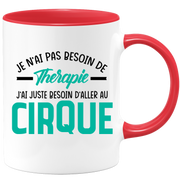 Mug je n'ai pas besoin de thérapie j'ai juste besoin d'aller au Cirque