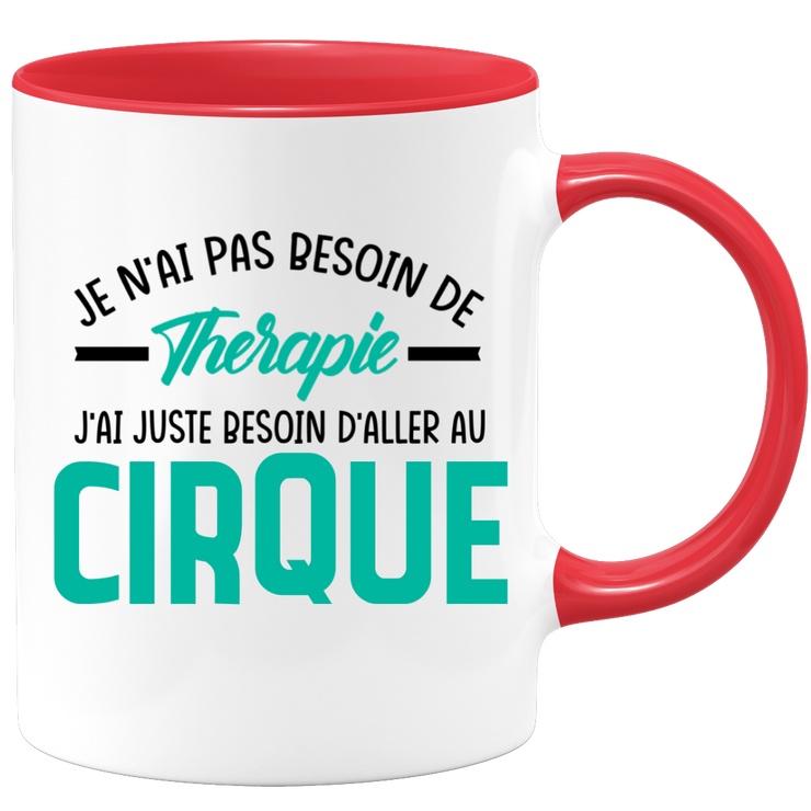 Mug je n'ai pas besoin de thérapie j'ai juste besoin d'aller au Cirque