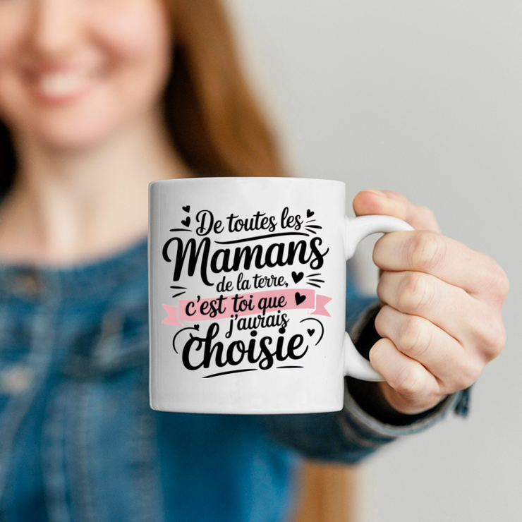Mug De toutes les mamans de la terre, c’est toi que j’aurais choisie
