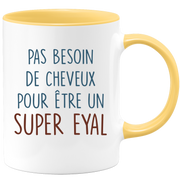 Mug pas besoin de cheveux pour être un super Eyal