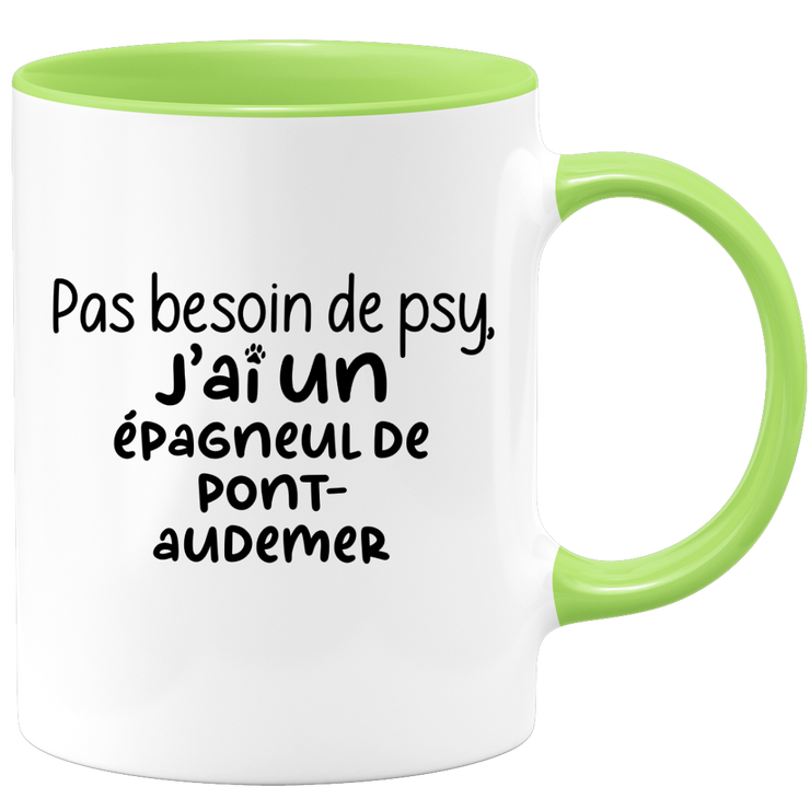 quotedazur - Mug No Need For Psy I Have A Pont-Audemer Spaniel - Dog Humor Gift - Original Mug Animals Christmas Birthday Gift