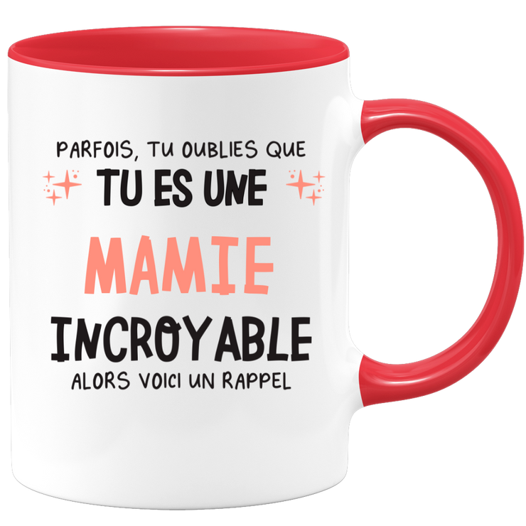 Mug parfois, tu oublies que tu es une Mamie incroyable, alors voici un rappel