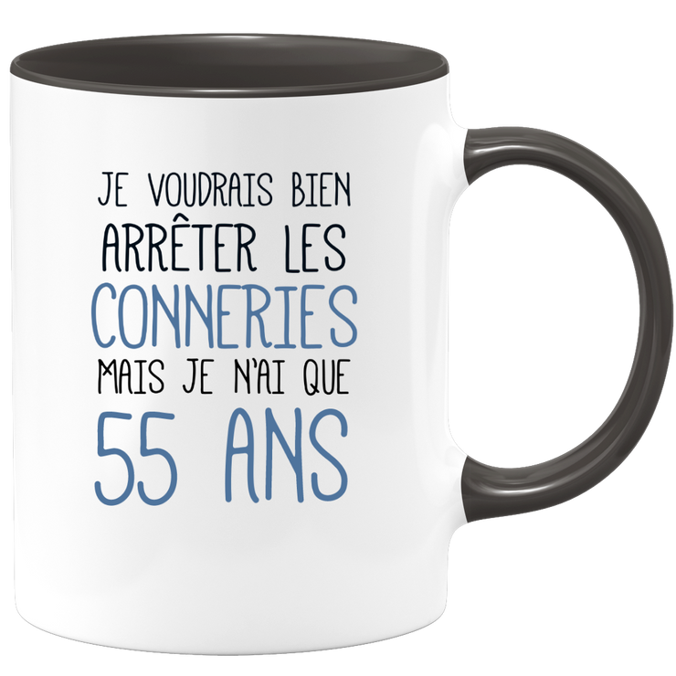 quotedazur - Mug J'Aimerai Bien Arrêter Les Conneries Mais Je N'Ai Que 55 Ans - Idée Cadeau Anniversaire 55 Ans Homme Femme - Tasse Idée Cadeau Original, Humour, Drôle, Rigolo, Fun