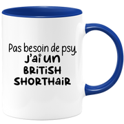 quotedazur - Mug Pas Besoin De Psy J'ai Un British Shorthair - Cadeau Humour Chat - Tasse Originale Animaux Cadeau Noël Anniversaire