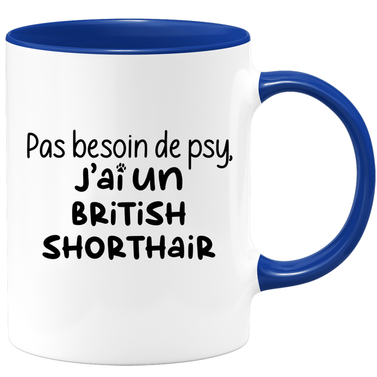 quotedazur - Mug Pas Besoin De Psy J'ai Un British Shorthair - Cadeau Humour Chat - Tasse Originale Animaux Cadeau Noël Anniversaire