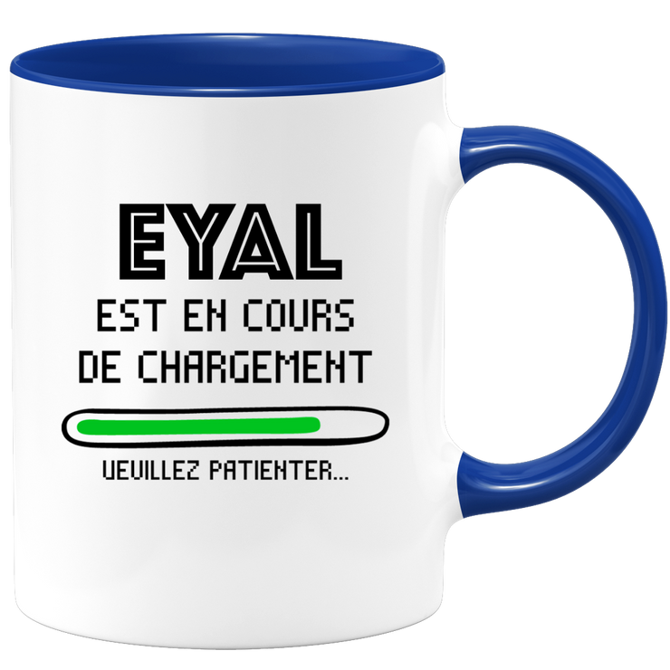 quotedazur - Mug Eyal Est En Cours De Chargement Veuillez Patienter - Cadeau Eyal Prénom Homme Personnalisé - Cadeau Annniversaire Noël Adolescent Collègue