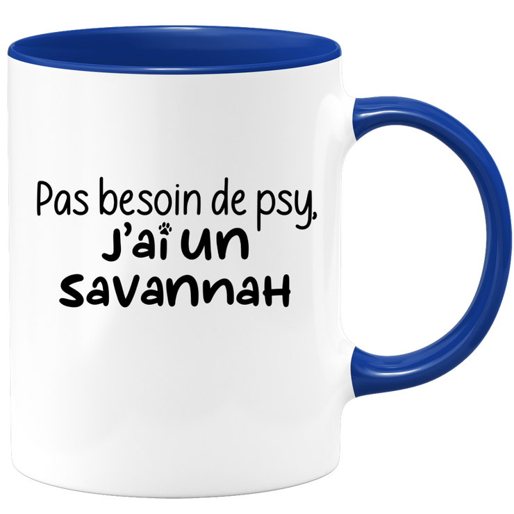 quotedazur - Mug Pas Besoin De Psy J'ai Un Savannah - Cadeau Humour Chat - Tasse Originale Animaux Cadeau Noël Anniversaire