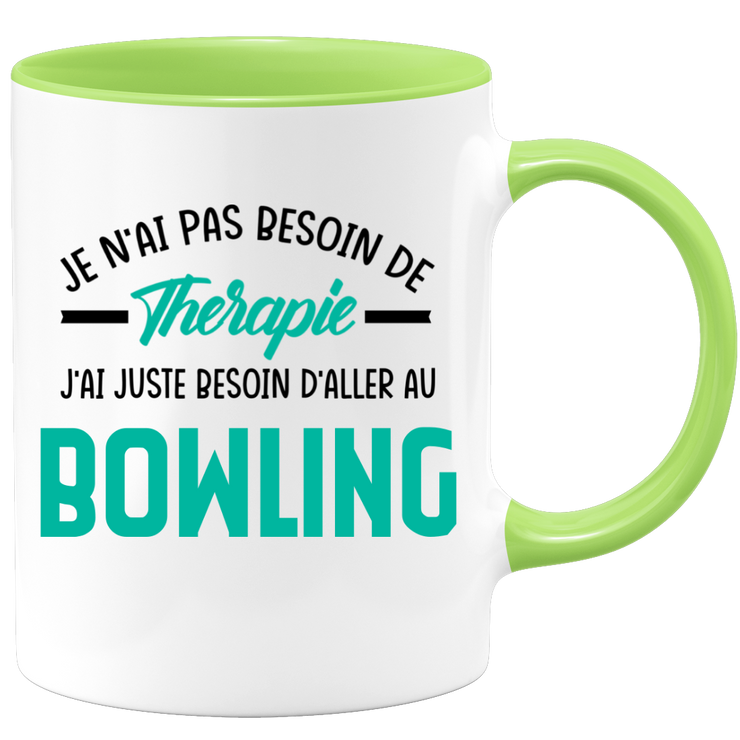 Mug je n'ai pas besoin de thérapie j'ai juste besoin d'aller au Bowling