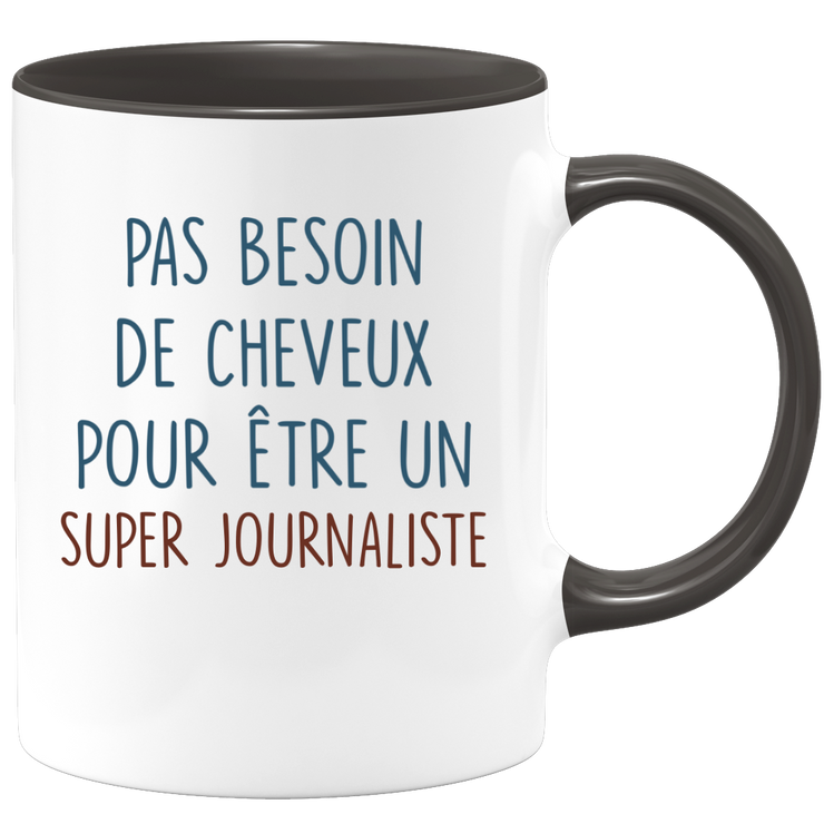 Mug pas besoin de cheveux pour être un super Journaliste