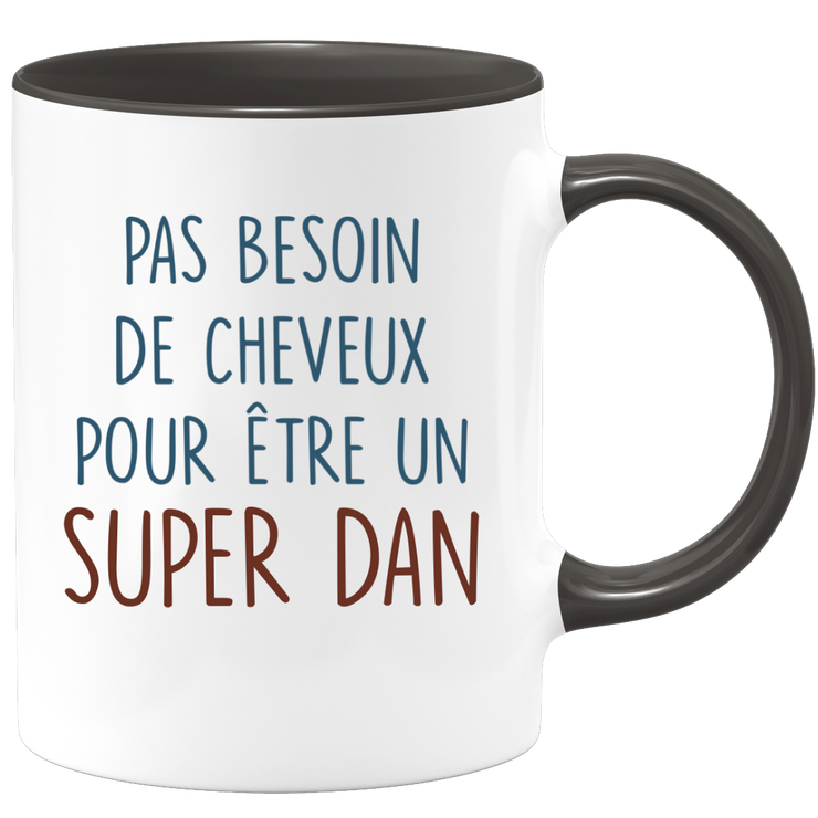 Mug pas besoin de cheveux pour être un super Dan