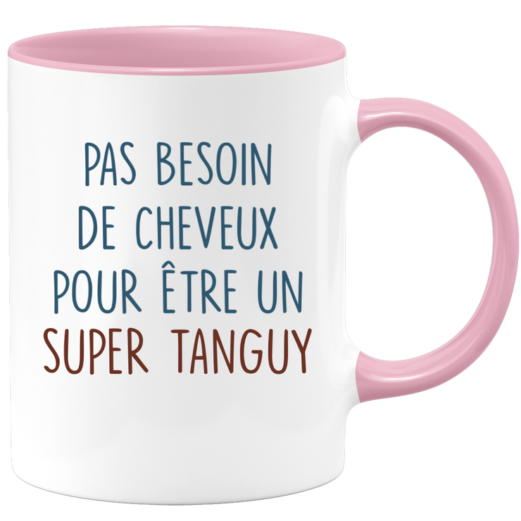 Mug pas besoin de cheveux pour être un super Tanguy