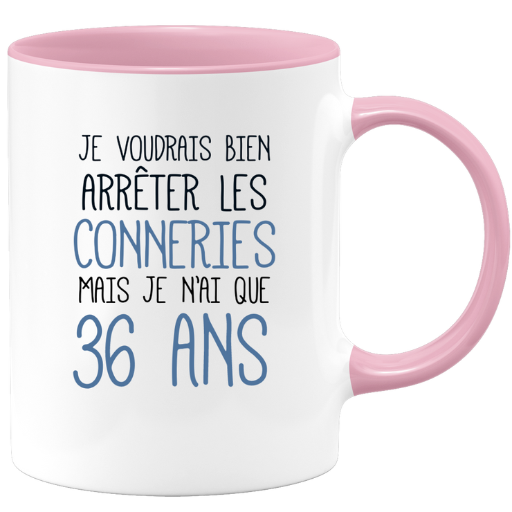quotedazur - Mug J'Aimerai Bien Arrêter Les Conneries Mais Je N'Ai Que 36 Ans - Idée Cadeau Anniversaire 36 Ans Homme Femme - Tasse Idée Cadeau Original, Humour, Drôle, Rigolo, Fun