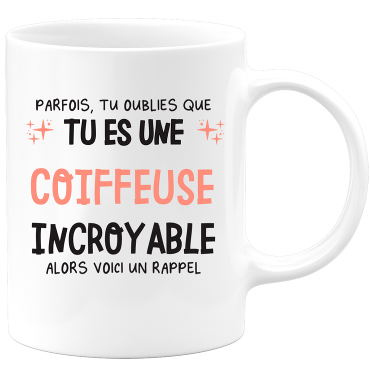 Mug parfois, tu oublies que tu es une Coiffeuse incroyable, alors voici un rappel