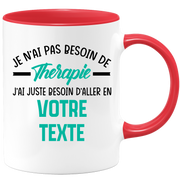 Mug personnalisable Je n'ai pas besoin de thérapie j'ai juste besoin d'aller en