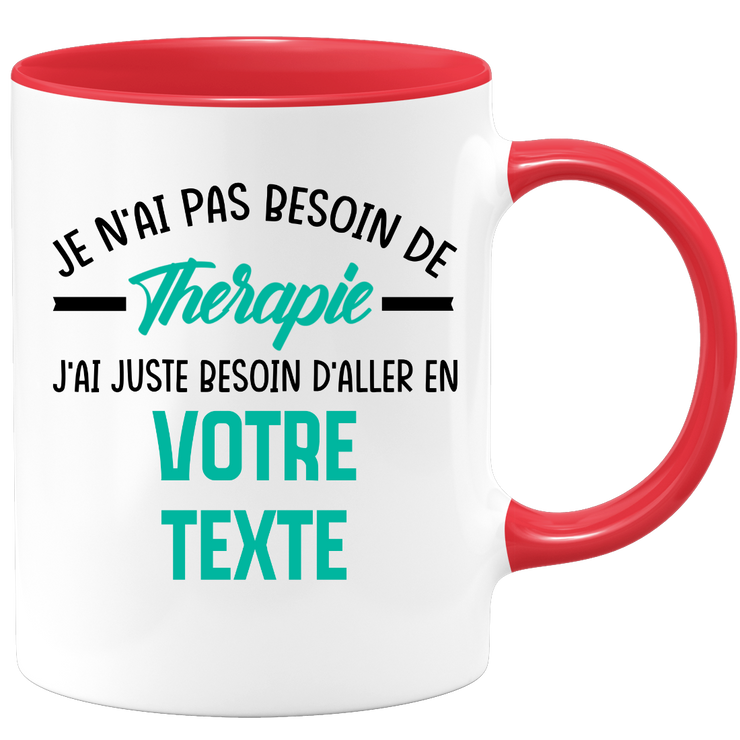 Mug personnalisable Je n'ai pas besoin de thérapie j'ai juste besoin d'aller en