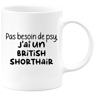 quotedazur - Mug Pas Besoin De Psy J'ai Un British Shorthair - Cadeau Humour Chat - Tasse Originale Animaux Cadeau Noël Anniversaire