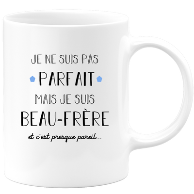 quotedazur - Mug Je Ne Suis Pas Parfait Mais Je Suis Beau Frère Et C'est Presque Pareil - Cadeau Humoristique pour Famille, Anniversaire, Noël