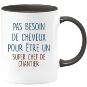 Mug pas besoin de cheveux pour être un super Chef de Chantier