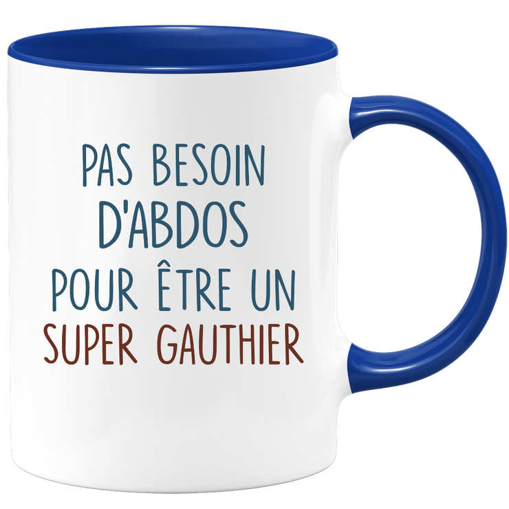 Mug pas besoin d'abdominaux pour être un super Gauthier