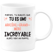 Mug parfois, tu oublies que tu es une Arrière-grand-mère incroyable, alors voici un rappel