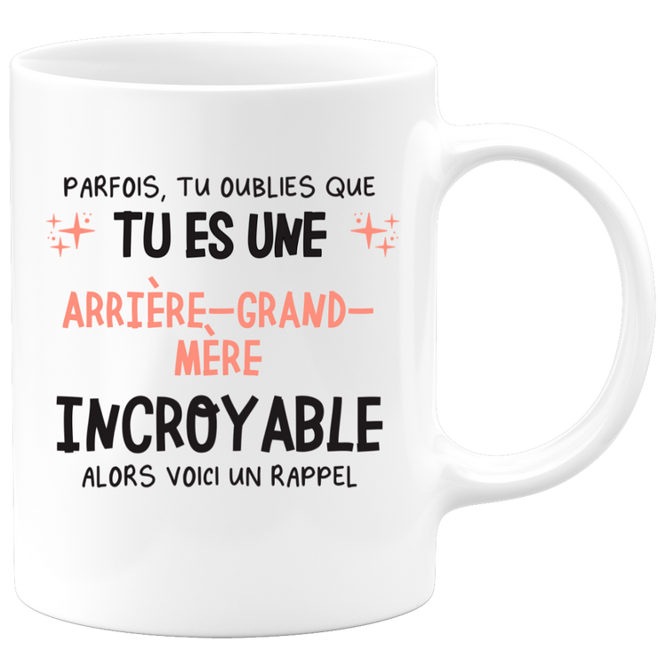 Mug parfois, tu oublies que tu es une Arrière-grand-mère incroyable, alors voici un rappel