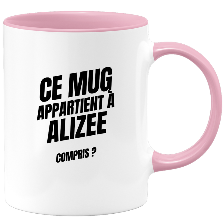 Mug Ce mug appartient à Alizee, compris ?