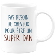 Mug pas besoin de cheveux pour être un super Dan