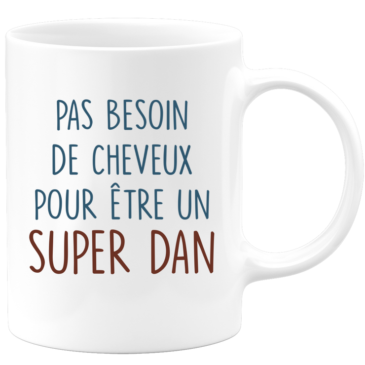 Mug pas besoin de cheveux pour être un super Dan