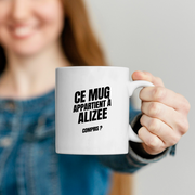Mug Ce mug appartient à Alizee, compris ?