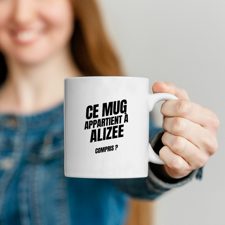 Mug Ce mug appartient à Alizee, compris ?