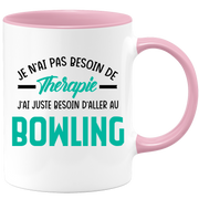 Mug je n'ai pas besoin de thérapie j'ai juste besoin d'aller au Bowling
