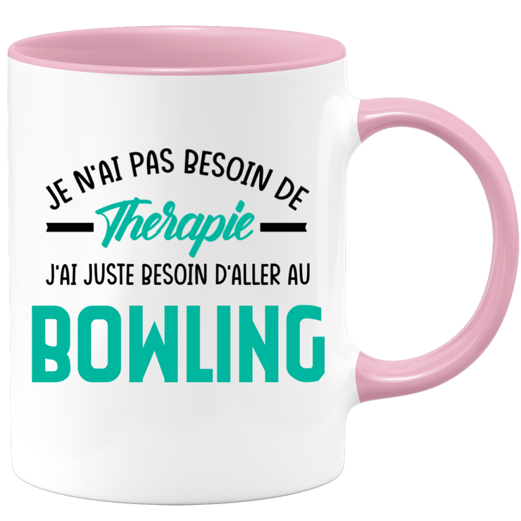 Mug je n'ai pas besoin de thérapie j'ai juste besoin d'aller au Bowling