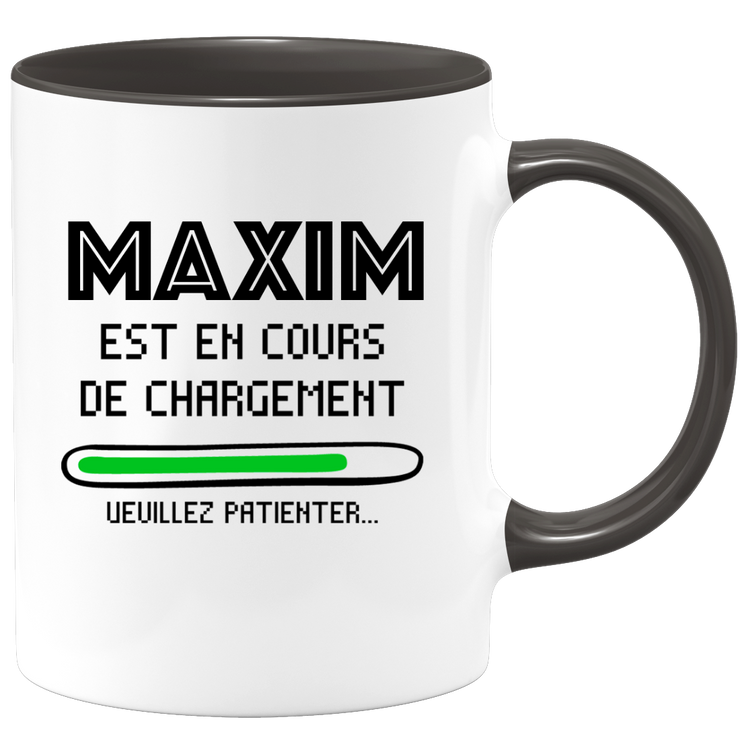 quotedazur - Mug Maxim Est En Cours De Chargement Veuillez Patienter - Cadeau Maxim Prénom Homme Personnalisé - Cadeau Annniversaire Noël Adolescent Collègue