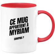 Mug Ce mug appartient à Myriam, compris ?
