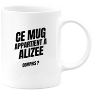 Mug Ce mug appartient à Alizee, compris ?