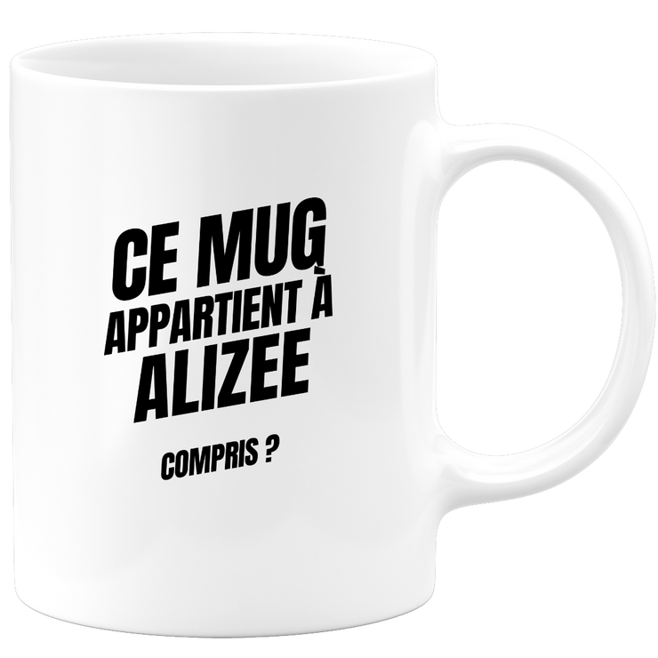 Mug Ce mug appartient à Alizee, compris ?