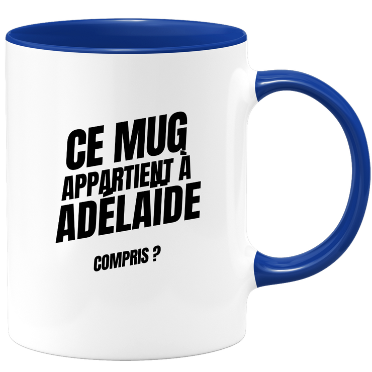 Mug Ce mug appartient à Adélaïde, compris ?