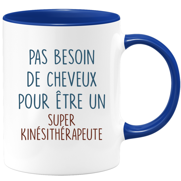 Mug pas besoin de cheveux pour être un super Kinésithérapeute