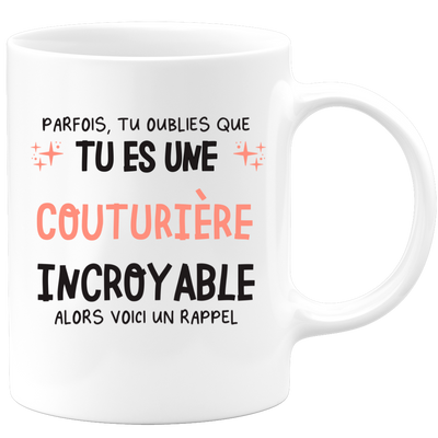 Mug parfois, tu oublies que tu es une Couturière incroyable, alors voici un rappel