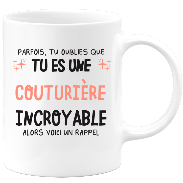 Mug parfois, tu oublies que tu es une Couturière incroyable, alors voici un rappel