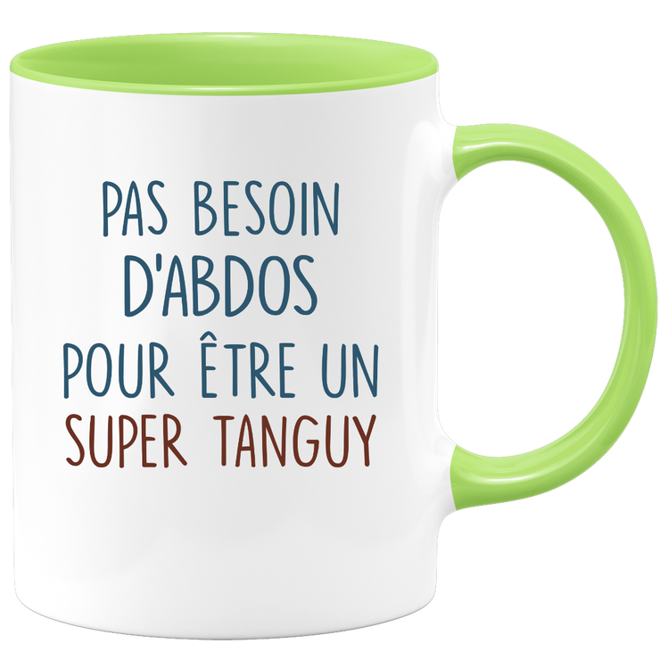 Mug pas besoin d'abdominaux pour être un super Tanguy
