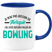Mug je n'ai pas besoin de thérapie j'ai juste besoin d'aller au Bowling
