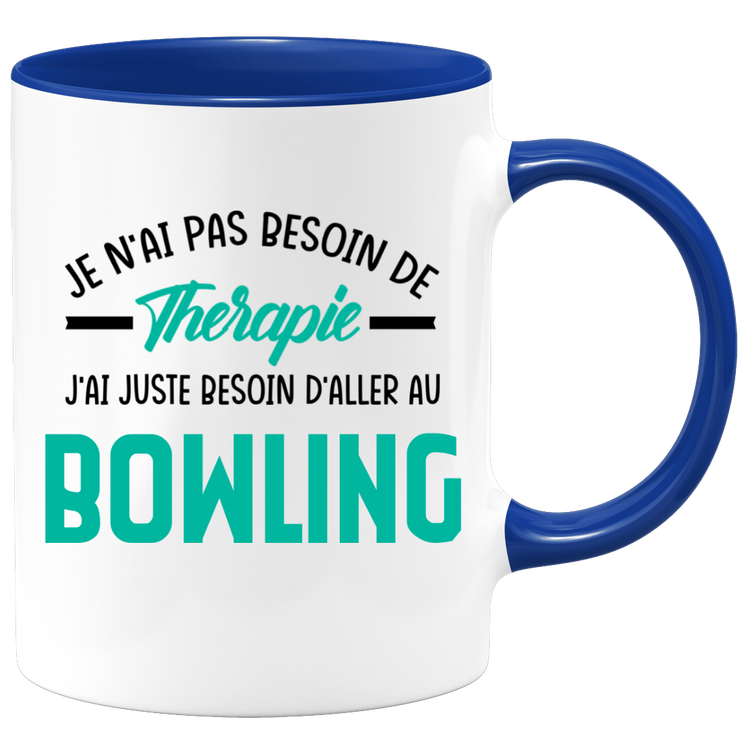Mug je n'ai pas besoin de thérapie j'ai juste besoin d'aller au Bowling