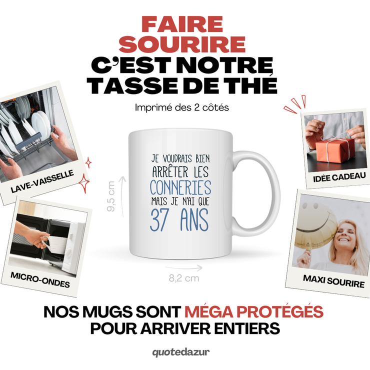 quotedazur - Mug J'Aimerai Bien Arrêter Les Conneries Mais Je N'Ai Que 37 Ans - Idée Cadeau Anniversaire 37 Ans Homme Femme - Tasse Idée Cadeau Original, Humour, Drôle, Rigolo, Fun