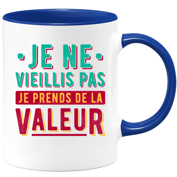 Mug je ne vieillis pas je prends de la valeur