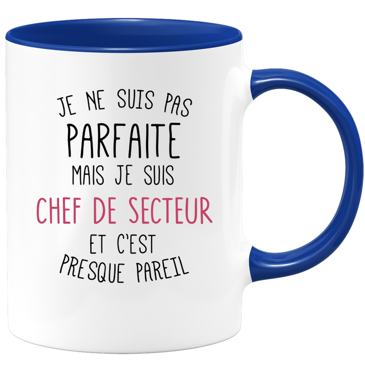 quotedazur - Mug Je Ne Suis Pas Parfaite Mais Je Suis Chef De Secteur Et C'Est Presque Pareil - Cadeau Humour Métier Travail  - Idée Cadeau Chef De Secteur Pot De Départ Cheffe  - Tasse Cadeau Noël