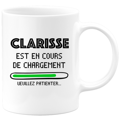 quotedazur - Mug Clarisse Est En Cours De Chargement Veuillez Patienter - Cadeau Clarisse Prénom Femme Personnalisé - Cadeau Annniversaire Noël Adolescent Collègue
